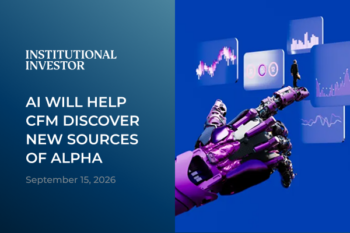 AI Will Help CFM Discover New Sources of Alpha